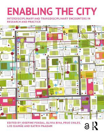 Enabling the City: Interdisciplinary and Transdisciplinary Encounters in Research and Practice by Josefine Fokdal 9780367277406