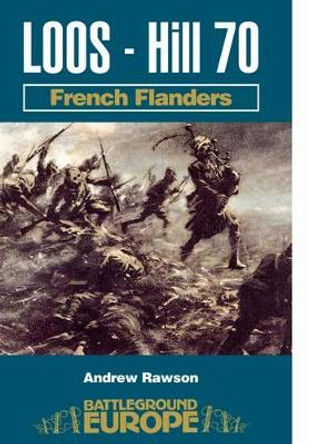Loos - Hill 70: French Flanders by Andrew Rawson 9780850529043