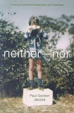 Neither-Nor: A Young Australian's Experience with Deafness by Paul Jacobs 9781563683503