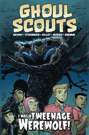 Ghoul Scouts: I Was a Tweenage Werewolf by Steve Bryant 9781632292605