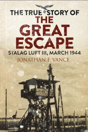 Stalag Luft III Breakout: The Men of the Great Escape by Jonathan Vance 9781784384388