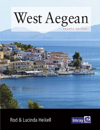 West Aegean: The Attic Coast, Eastern Peloponnese, Western Cyclades and Northern Sporades: 2019 by Rod and Lucinda Heikell 9781786790873