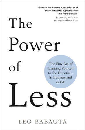 The Power of Less: The Fine Art of Limiting Yourself to the Essential... in Business and in Life by Leo Babauta 9781788173346