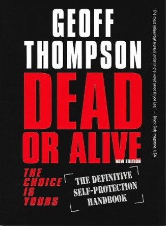 Dead or Alive: The Choice is Yours  - The Definitive Self-protection Handbook by Geoff Thompson 9781840242799