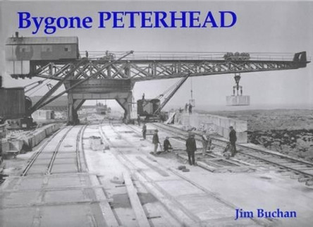 Bygone Peterhead by Jim Buchan 9781840330816