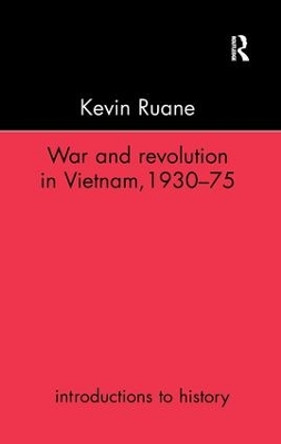 War and Revolution in Vietnam by Kevin Ruane 9781138154926