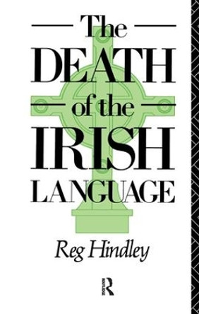 The Death of the Irish Language by Reg Hindley 9781138162846