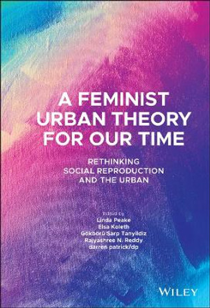 A Feminist Urban Theory for Our Time: Rethinking Social Reproduction and the Urban by Linda Peake 9781119789147