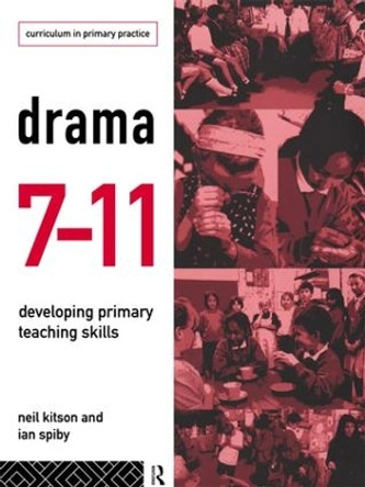 Drama 7-11: Developing Primary Teaching Skills by Neil Kitson 9781138136328