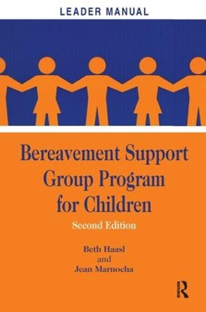 Bereavement Support Group Program for Children: Leader Manual and Participant Workbook by Beth Haasl 9781138157484