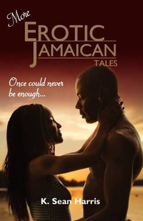 More Erotic Jamaican Tales by K. Sean Harris 9789766107406