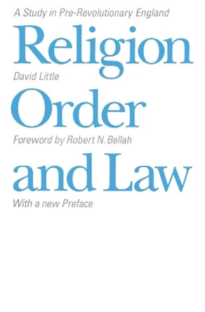 Religion, Order and Law: A Study in Pre-revolutionary England by David Little 9780226485461