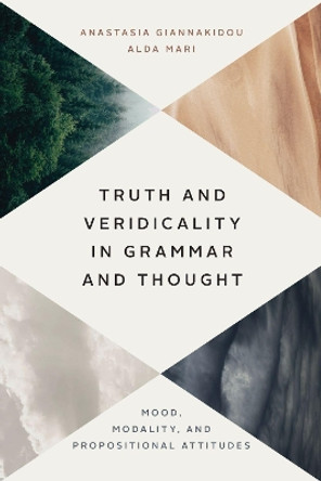 Truth and Veridicality in Grammar and Thought: Mood, Modality, and Propositional Attitudes by Anastasia Giannakidou 9780226763200