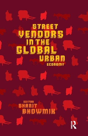 Street Vendors in the Global Urban Economy by Sharit Bhowmik 9780367176471