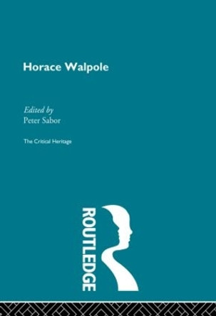 Horace Walpole: The Critical Heritage by Peter Sabor 9780415867856