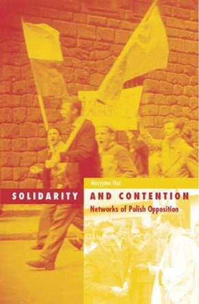 Solidarity And Contention: Networks Of Polish Opposition by Maryjane Osa 9780816638741