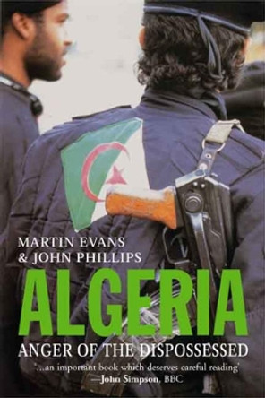 Algeria: Anger of the Dispossessed by Martin Evans 9780300108811