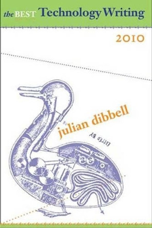 The Best Technology Writing, 2010: 2010 by Julian Dibbell 9780300165586