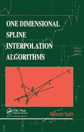 One Dimensional Spline Interpolation Algorithms by Helmuth Spath 9780367449070