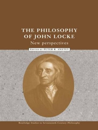 The Philosophy of John Locke: New Perspectives by Peter R. Anstey 9780415408264