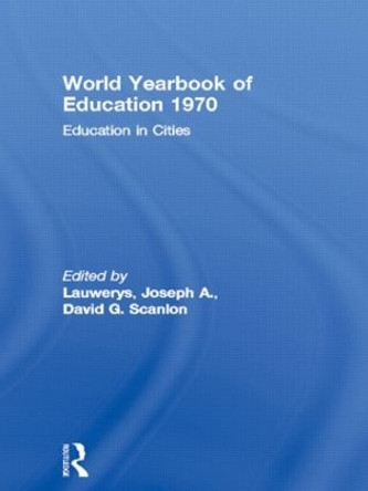 World Yearbook of Education 1970: Education in Cities by Joseph A. Lauwerys 9780415502498