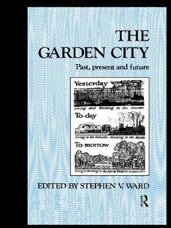 The Garden City: Past, present and future by Stephen Ward 9780415511902