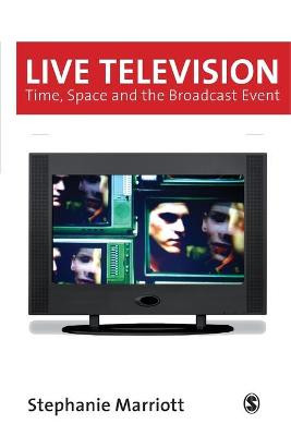 Live Television: Time, Space and the Broadcast Event by Stephanie Marriott
