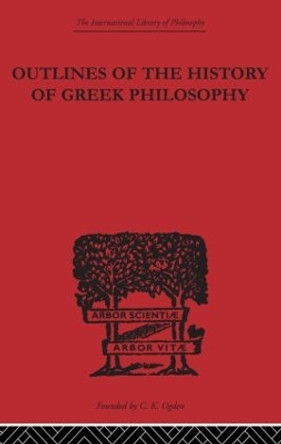 Outlines of the History of Greek Philosophy by Eduard Zeller 9780415613835