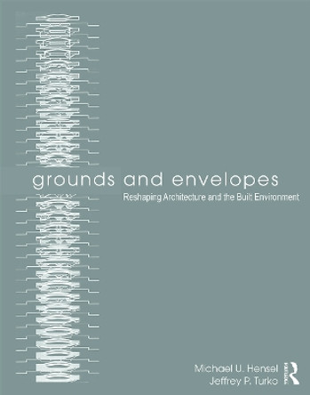 Grounds and Envelopes: Reshaping Architecture and the Built Environment by Michael U. Hensel 9780415639170