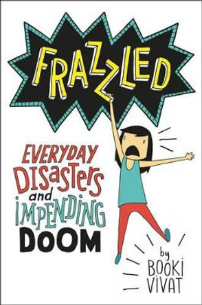 Frazzled: Everyday Disasters and Impending Doom by Booki Vivat 9780062398796