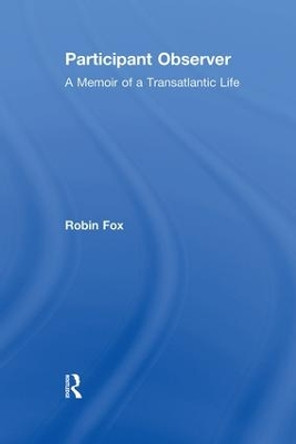 Participant Observer: A Memoir of a Transatlantic Life by Robin Fox 9781138512962