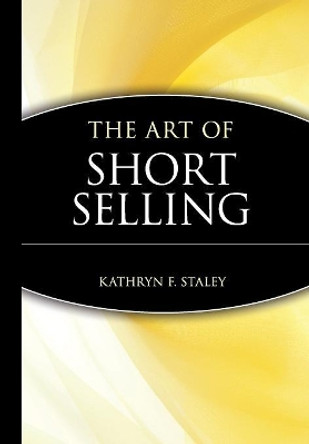 The Art of Short Selling by Kathryn F. Staley 9780471146322