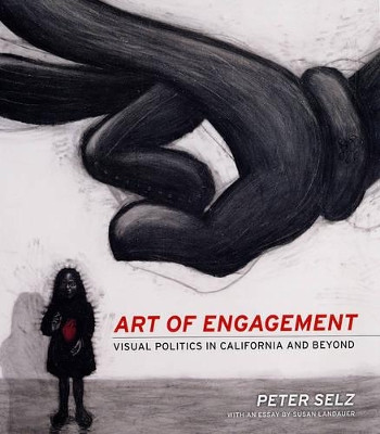 Art of Engagement: Visual Politics in California and Beyond by Peter Selz 9780520240537