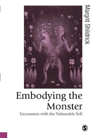 Embodying the Monster: Encounters with the Vulnerable Self by Margrit Shildrick