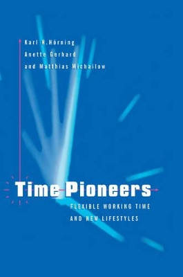 Time Pioneers: Flexible Working Time and New Lifestyles by Karl H. Hoerning 9780745610764