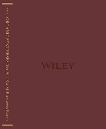 Organic Syntheses, Volume 91 by Kay M. Brummond 9781119054160