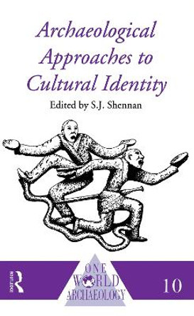 Archaeological Approaches to Cultural Identity by S. J. Shennan 9781138139022