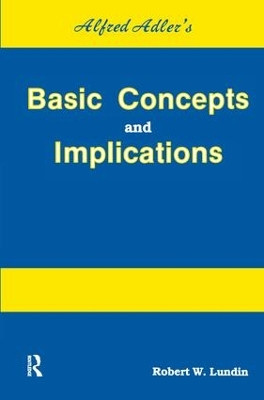 Alfred Adler's Basic Concepts And Implications by Robert W. Lundin 9781138158443