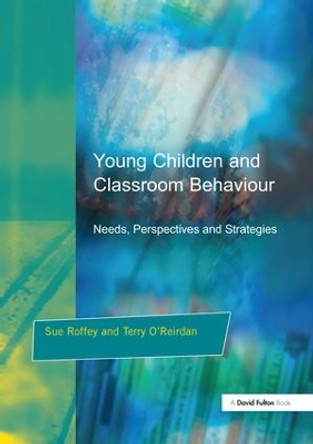 Young Children and Classroom Behaviour: Needs,Perspectives and Strategies by Sue Roffey 9781138166424