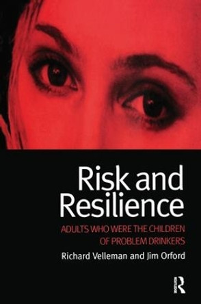 Risk and Resilience: Adults Who Were the Children of Problem Drinkers by Richard Velleman 9781138181533