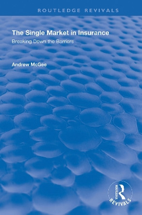 The Single Market in Insurance: Breaking Down the Barriers by Andrew McGee 9781138360136