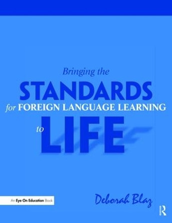 Bringing the Standards for Foreign Language Learning to Life by Deborah Blaz 9781138475731