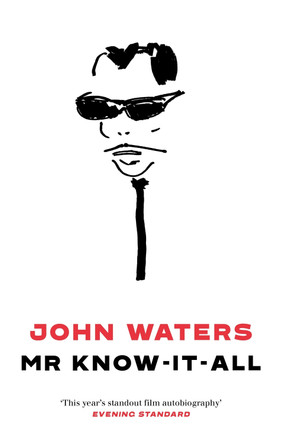 Mr Know-It-All: The Tarnished Wisdom of a Filth Elder by John Waters 9781472155207
