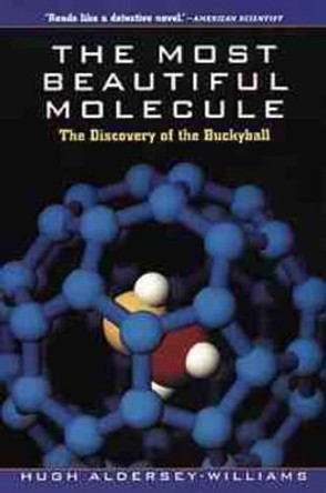 The Most Beautiful Molecule: The Discovery of the Buckyball by Hugh Aldersey-Williams 9780471193333