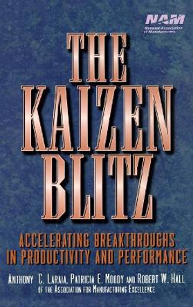 The Kaizen Blitz: Accelerating Breakthroughs in Productivity and Performance by Anthony C. Laraia 9780471246480