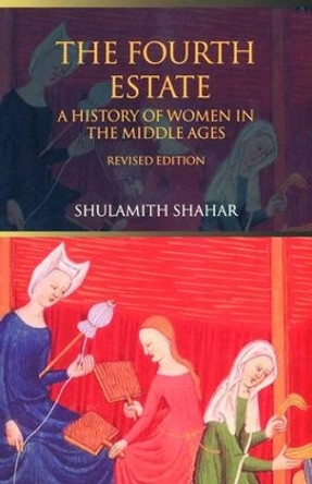 The Fourth Estate: A History of Women in the Middle Ages by Shulamith Shahar 9781138135468