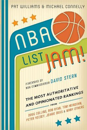 NBA List Jam!: The Most Authoritative and Opinionated Rankings from Doug Collins, Bob Ryan, Peter Vecsey, Jeanie Buss, Tom Heinsohn, and many more by Pat Williams