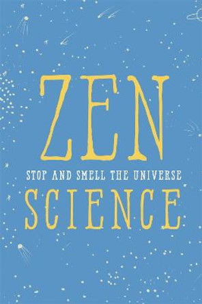 Zen Science: Stop and Smell the Universe by John Javna