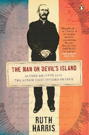 The Man on Devil's Island: Alfred Dreyfus and the Affair that Divided France by Ruth Harris 9780141014777