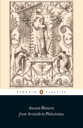 Ancient Rhetoric: From Aristotle to Philostratus by Thomas N. Habinek 9780141392646